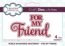 將圖片載入圖庫檢視器 Creative Expressions - Craft Die by Sue Wilson Noble Shadowed Sentiment - For My Friend. Add a greeting to a paper craft project this beautiful sentiment in bold and curly text will add a great finishing touch to a card or can be used as a main feature. Available at Embellish Away located in Bowmanville Ontario Canada.