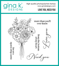 Cargar imagen en el visor de la galería, Gina K. Designs - Stamp Set - Love You, Need You. Measures 4" X 4". Available at Embellish Away located in Bowmanville Ontario Canada.
